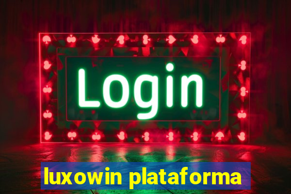 luxowin plataforma